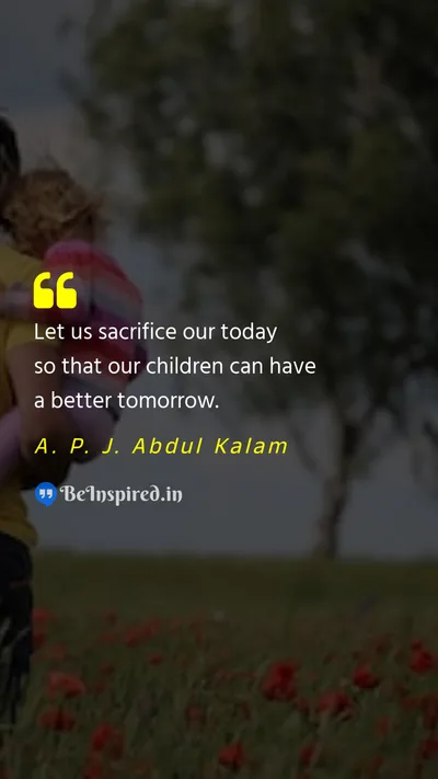 A. P. J. Abdul Kalam Picture Quote on sacrifice future child tomorrow legacy 