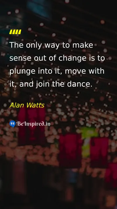 Alan Watts Picture Quote on change life wisdom 
