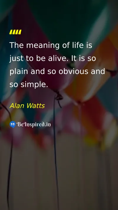 Alan Watts Picture Quote on life meaning simplicity happiness 