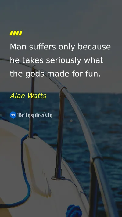 Alan Watts Picture Quote on life fun suffering 