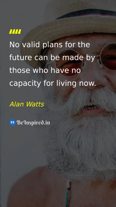 Alan Watts Picture Quote on life time future wisdom 