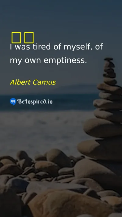 Albert Camus Picture Quote on tired 