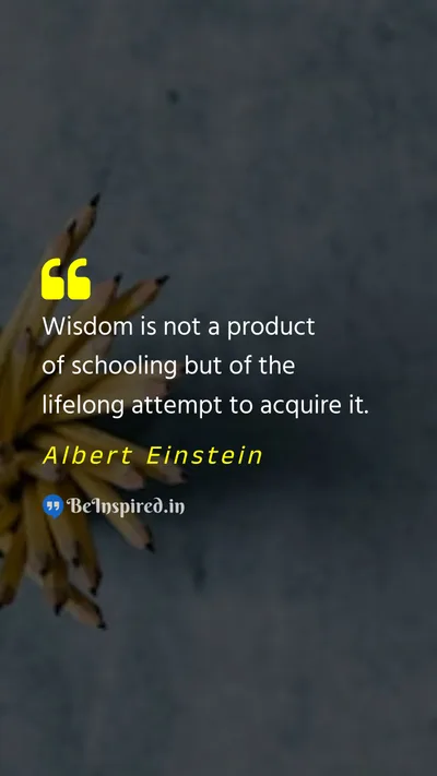Albert Einstein Picture Quote on wisdom school life education 