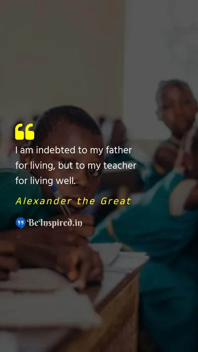 Alexander the Great Picture Quote on teach teacher education 
