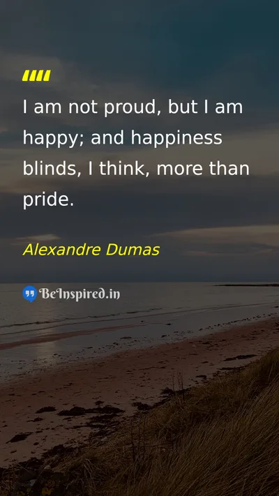 Alexandre Dumas Picture Quote on happiness pride emotion perspective 