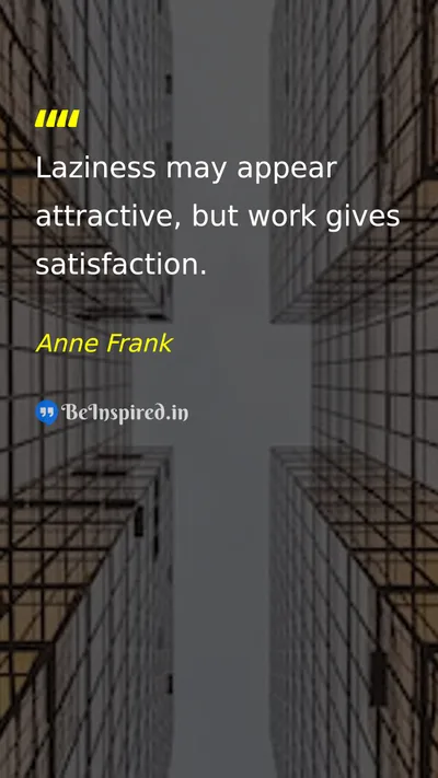 Anne Frank Picture Quote on work satisfaction laziness 