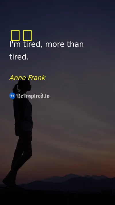 Anne Frank Picture Quote on tired 