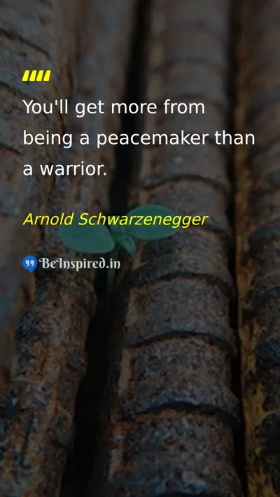 Arnold Schwarzenegger Picture Quote on peace wisdom 