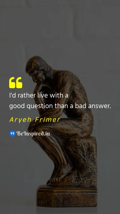Aryeh Frimer Picture Quote on good-question bad-answer 