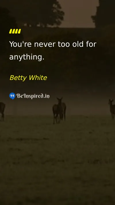 Betty White Picture Quote on life motivational 