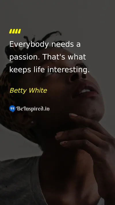 Betty White Picture Quote on passion life happiness 