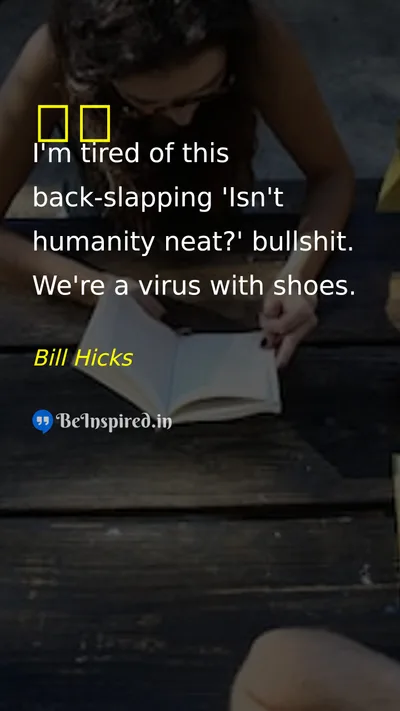 Bill Hicks Picture Quote on tired 