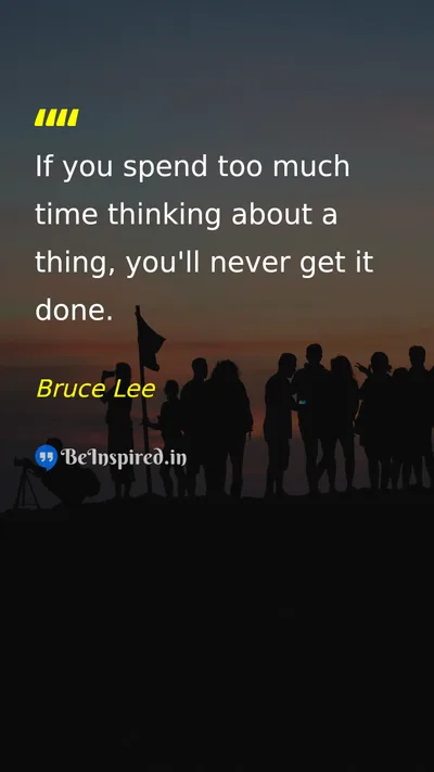 Bruce Lee Picture Quote on action productivity time thinking 