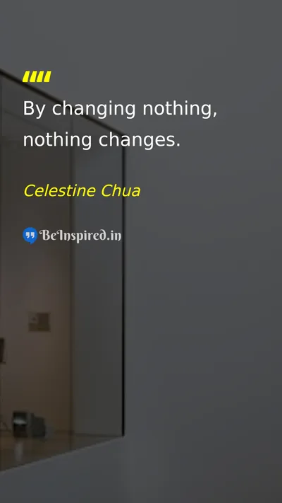 Celestine Chua Picture Quote on change action motivation 