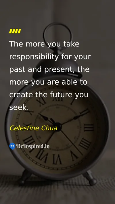Celestine Chua Picture Quote on responsibility future life change 
