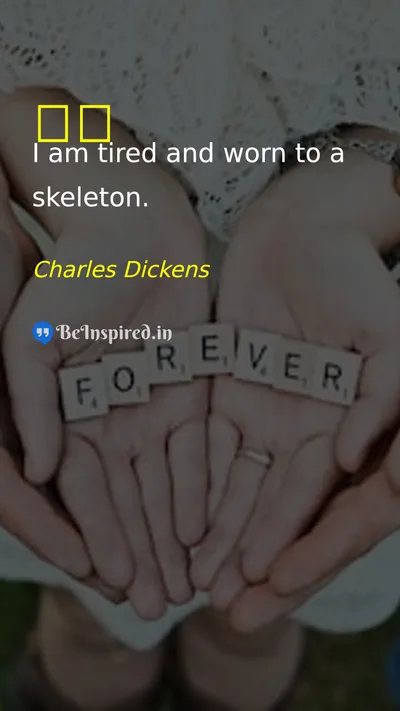Charles Dickens Picture Quote on tired 