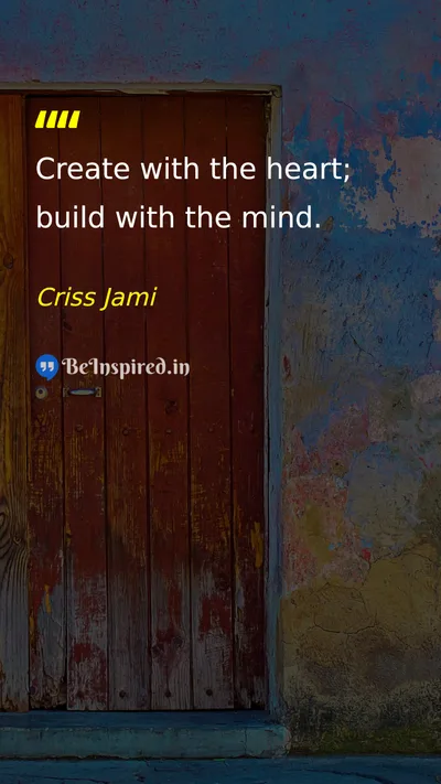Criss Jami Picture Quote on creativity mind heart 
