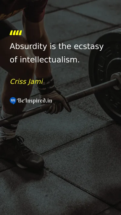 Criss Jami Picture Quote on wisdom life intellectualism 