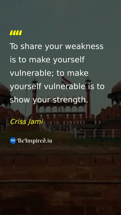 Criss Jami Picture Quote on strength vulnerability self-confidence courage 