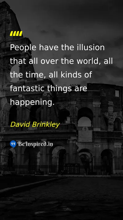 David Brinkley Picture Quote on illusion life reality perception 