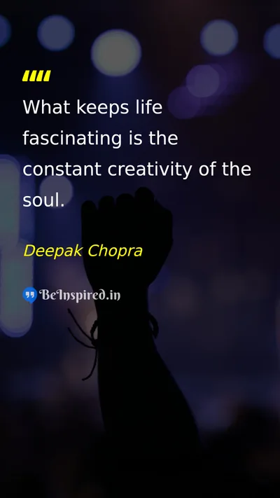 Deepak Chopra Picture Quote on life creativity soul wisdom 