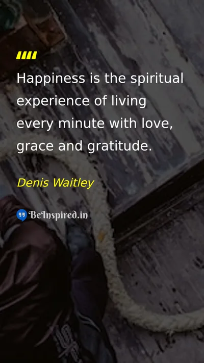 Denis Waitley Picture Quote on happiness love gratitude life 