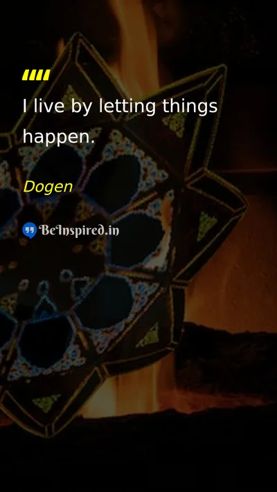 Dogen Picture Quote on acceptance life flow 