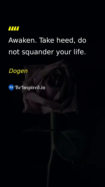 Dogen Picture Quote on life mindfulness awareness time 