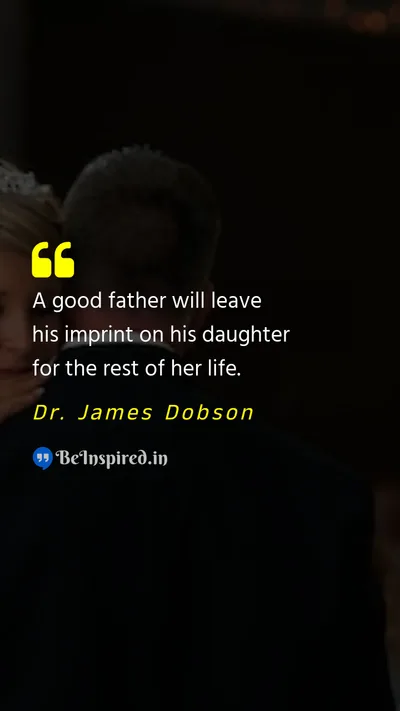 Dr. James Dobson Picture Quote on father love legacy 