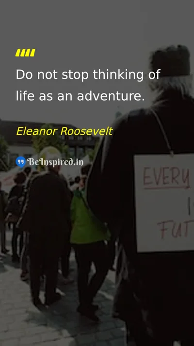 Eleanor Roosevelt Picture Quote on life adventure exploration joy 