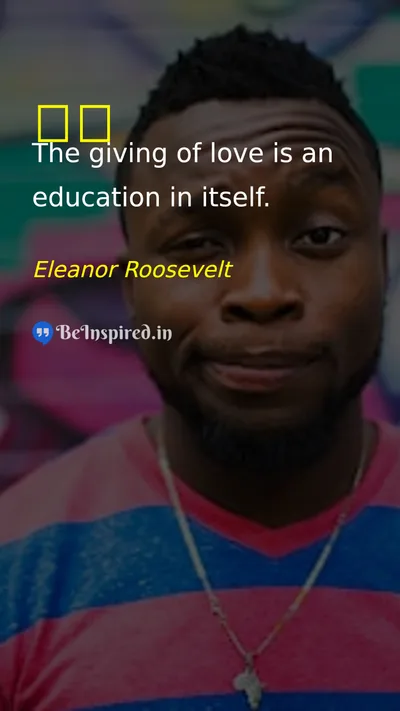 Eleanor Roosevelt Picture Quote on love education wisdom giving 