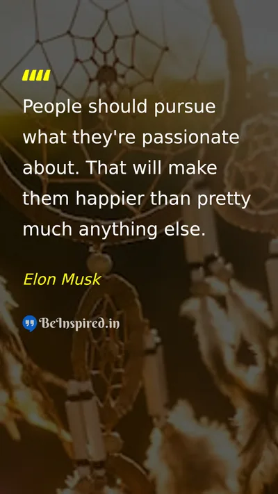 Elon Musk Picture Quote on passion happiness life 