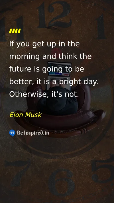 Elon Musk Picture Quote on hope future attitude optimism 