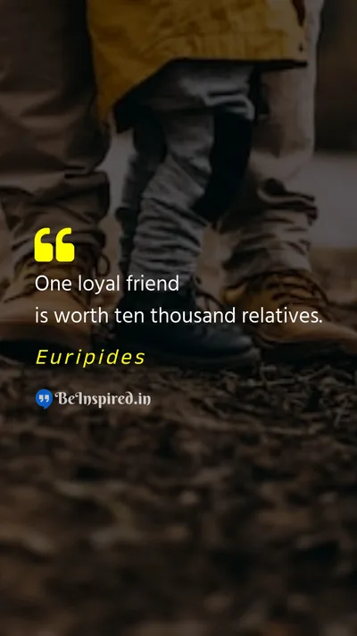 Euripides Picture Quote on friendship loyalty value family 