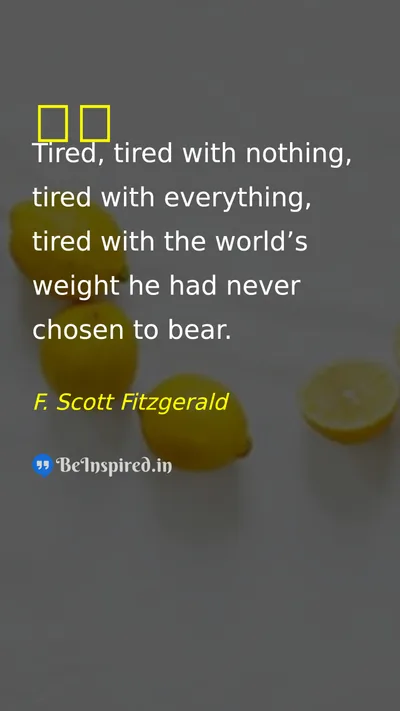 F. Scott Fitzgerald Picture Quote on tired 