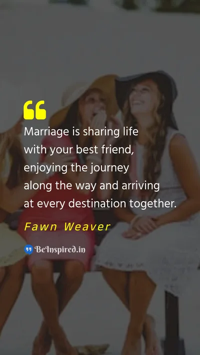 Fawn Weaver Picture Quote on marriage friend sharing journey 