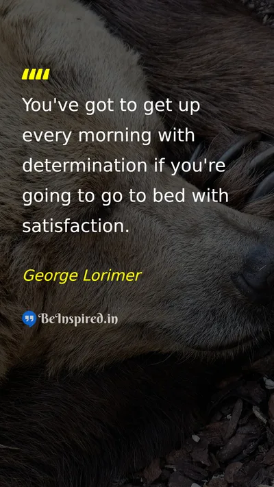 George Lorimer Picture Quote on determination satisfaction hard-work success 