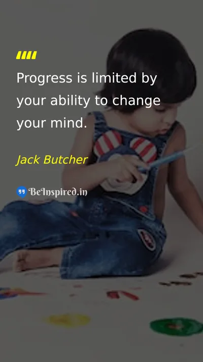 Jack Butcher Picture Quote on progress change mind growth 