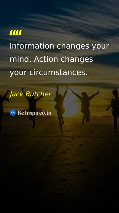 Jack Butcher Picture Quote on action change knowledge circumstances 
