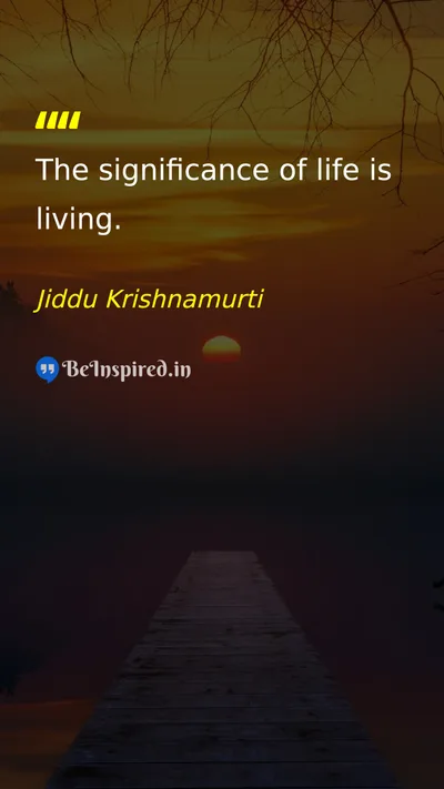 Jiddu Krishnamurti Picture Quote on life living meaning 