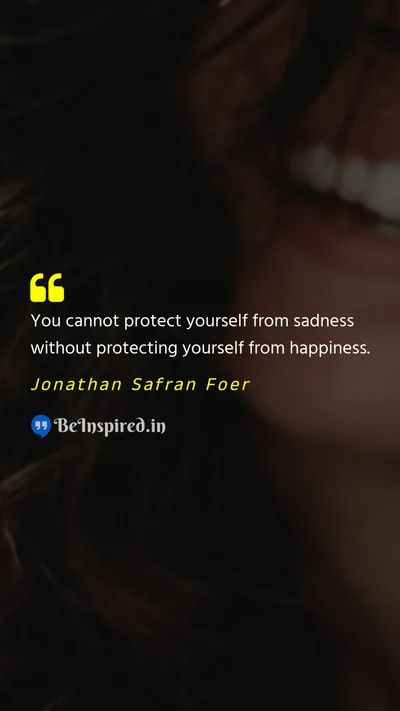 Jonathan Safran Foer Picture Quote on sadness happiness 
