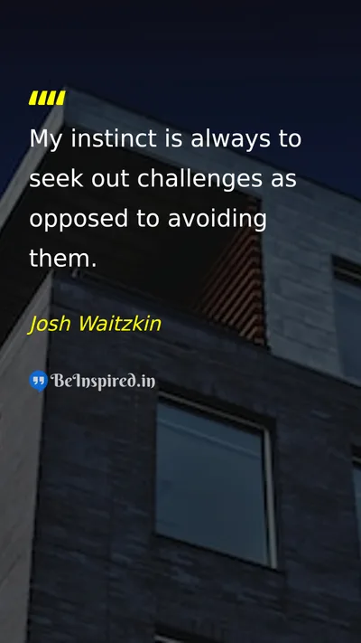Josh Waitzkin Picture Quote on challenges courage self-confidence 