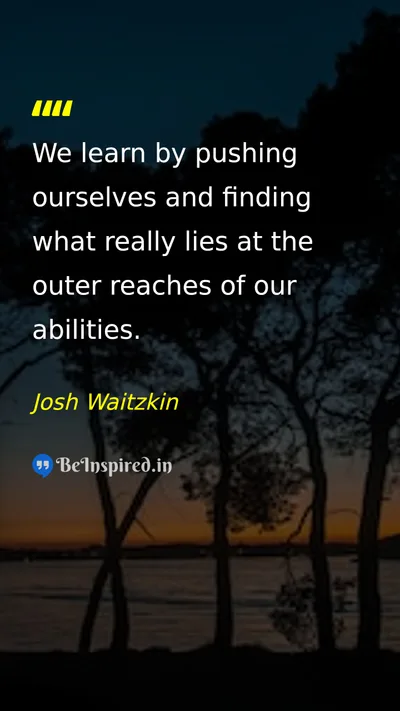 Josh Waitzkin Picture Quote on learning growth challenge potential 