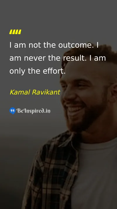 Kamal Ravikant Picture Quote on effort self-worth process 