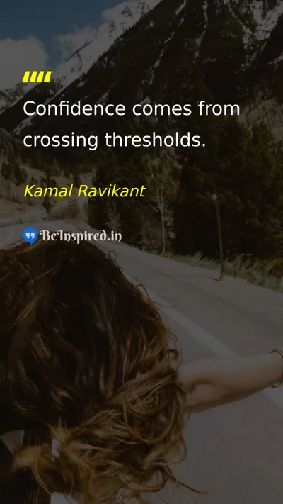 Kamal Ravikant Picture Quote on confidence self-confidence courage growth 