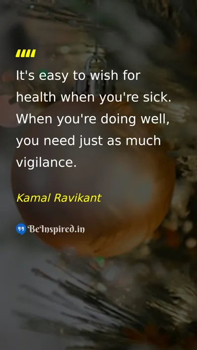 Kamal Ravikant Picture Quote on health discipline vigilance 