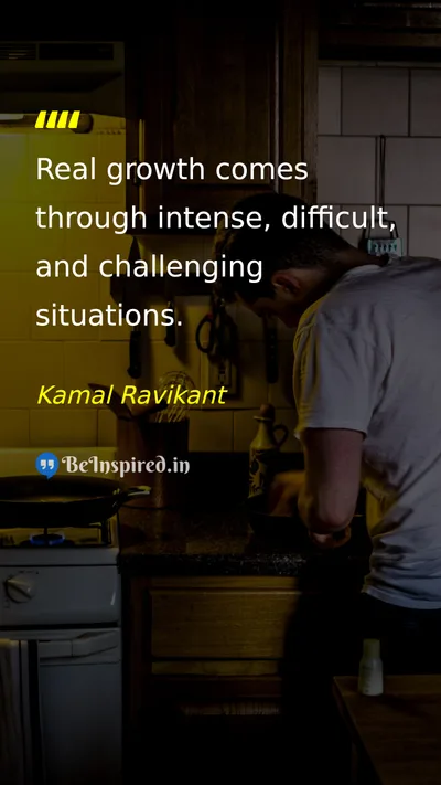 Kamal Ravikant Picture Quote on growth challenge life motivational 