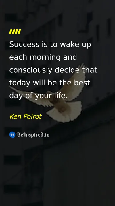 Ken Poirot Picture Quote on success happiness morning attitude 
