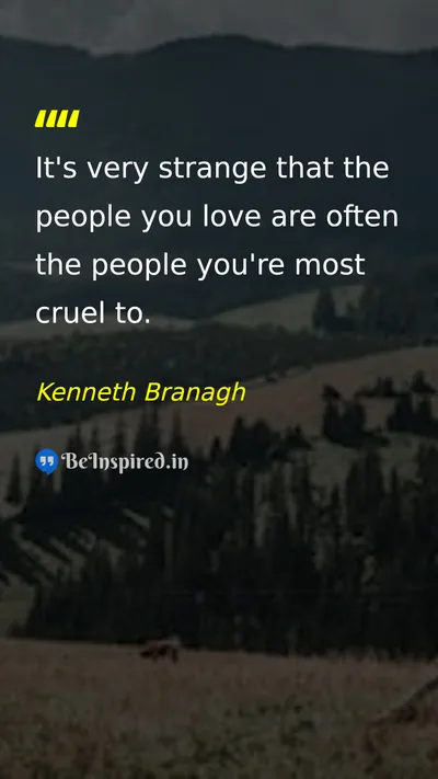 Kenneth Branagh Picture Quote on love relationship cruelty 