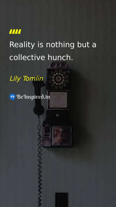 Lily Tomlin  Picture Quote on reality,perception,philosophy,perspective
